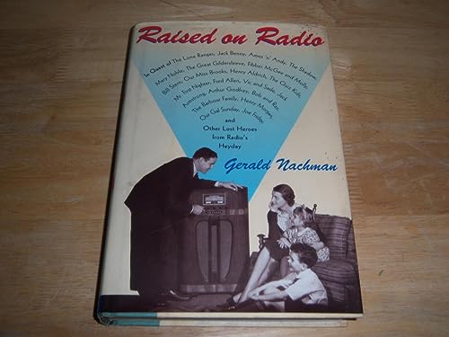 Beispielbild fr Raised on Radio : In Quest of the Lone Ranger, Jack Benny, Amos 'n' Andy, the Shadow, Mary Noble, and the Great Gilderslee zum Verkauf von Better World Books
