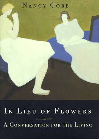 Beispielbild fr In Lieu of Flowers: A Conversation for the Living zum Verkauf von SecondSale