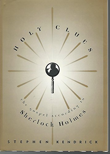 Holy Clues : Investigating Life's Mysteries With Sherlock Holmes : The Gospel according to Sherlo...