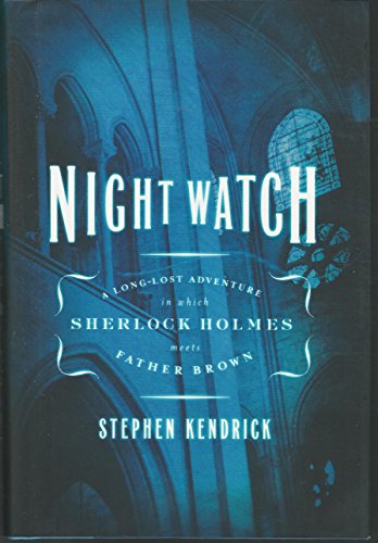 Night Watch A Long-Lost Adventure in Which Sherlock Holmes Meets Father Brown