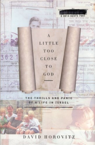 A Little Too Close to God: The Thrills and Panic of a Life in Israel