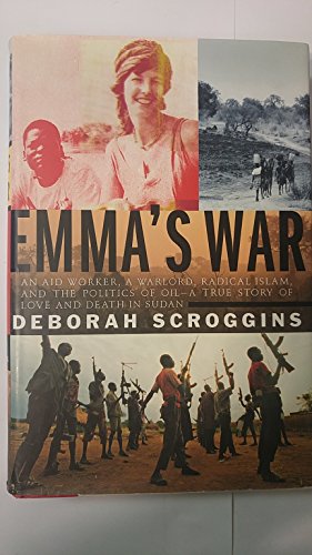 Stock image for Emma's War: An aid worker, a warlord, radical Islam, and the politics of oil--a true story of love and death in Sudan for sale by Jenson Books Inc