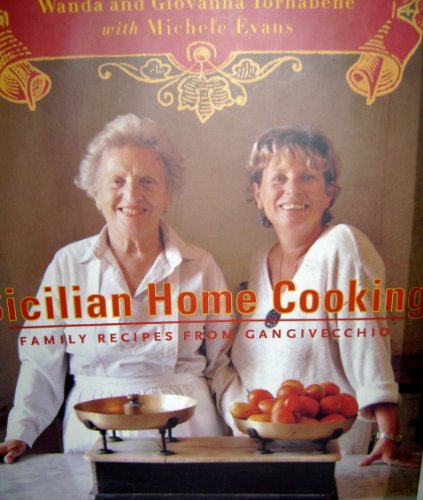 Sicilian Home Cooking: Family Recipes from Gangivecchio (9780375403996) by Tornabene, Wanda; Tornabene, Giovanna; Evans, Michele