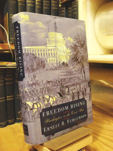 Freedom Rising: Washington in the Civil War - Furgurson, Ernest B.