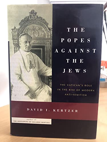 Stock image for The Popes Against the Jews: The Vatican's Role in the Rise of Modern Anti-Semitism for sale by ZBK Books