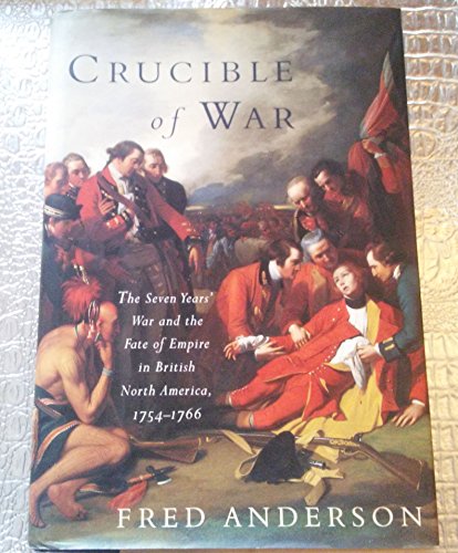 Crucible of War: Seven Years' War & the Fate of Empire in British North America 1754-1766.