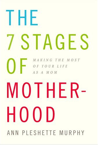 Beispielbild fr The 7 Stages of Motherhood: Making the Most of Your Life as a Mom zum Verkauf von Wonder Book