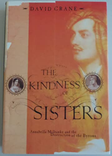 9780375406485: The Kindness of Sisters: Annabella Milbanke and the Destruction of the Byrons