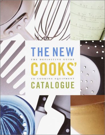 Stock image for The New Cooks' Catalogue : The Definitive Guide to Cooking Equipment for sale by Better World Books: West