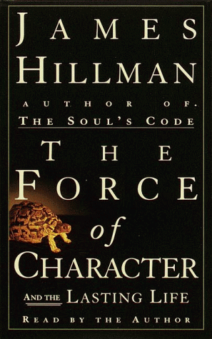 The Force of Character: And the Lasting Life (9780375406911) by Hillman, James