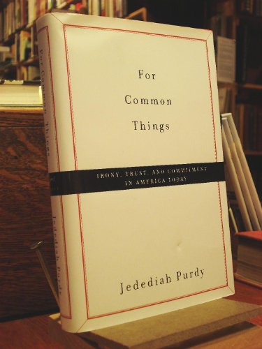 Stock image for For Common Things : Irony, Trust, and Commitment in America Today for sale by Better World Books