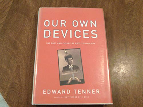 9780375407222: Our Own Devices: The Past and Future of Body Technology