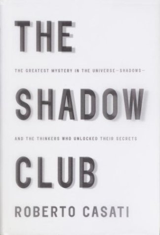 Stock image for The Shadow Club : The Greatest Mystery in the Universe--Shadows--And the Thinkers Who Unlocked Their Secrets for sale by Better World Books: West