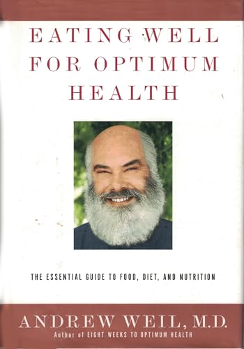 Eating Well for Optimum Health: The Essential Guide to Food, Diet, and Nutr ition