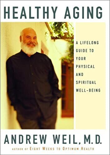 Healthy Aging: A Lifelong Guide to Your Physical and Spiritual Well-Being (9780375407550) by Weil, Andrew