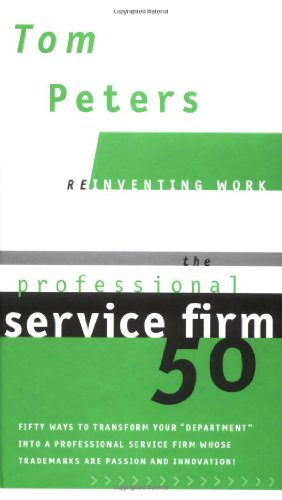 Imagen de archivo de The Professional Service Firm50 (Reinventing Work): Fifty Ways to Transform Your "Department" into a Professional Service Firm Whose Trademarks are Passion and Innovation! a la venta por BooksRun