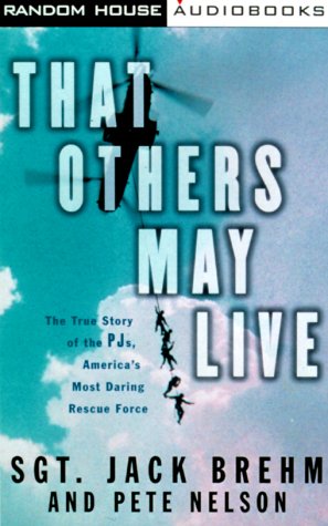 That Others May Live: The True Story of the PJ's, America's Most Daring Rescue Force (9780375408359) by Nelson, Pete; Brehm, Jack