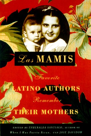 Stock image for Las Mamis: Favorite Latino Authors Remember Their Mothers for sale by Open Books