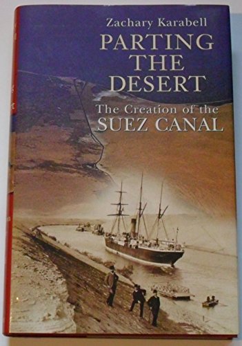 Beispielbild fr Parting the Desert : The Creation of the Suez Canal zum Verkauf von Better World Books