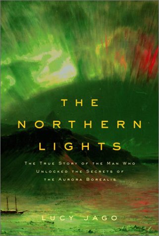 Imagen de archivo de The Northern Lights: The True Story of the Man Who Unlocked the Secrets of the Aurora Borealis a la venta por SecondSale