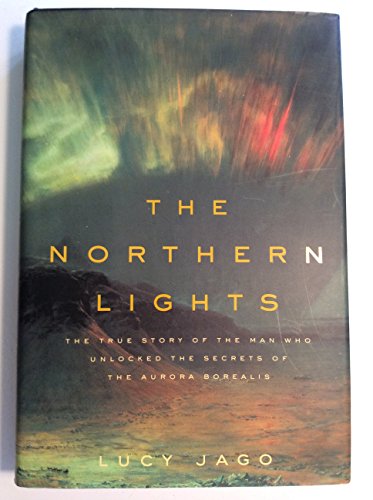 Stock image for The Northern Lights: The True Story of the Man Who Unlocked the Secrets of the Aurora Borealis for sale by ZBK Books