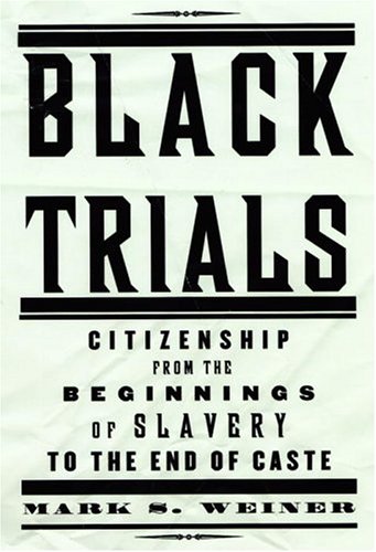 Imagen de archivo de Black Trials : Citizenship from the Beginnings of Slavery to the End of Caste a la venta por Better World Books