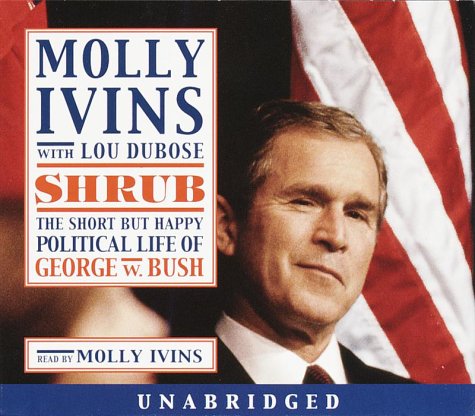 Imagen de archivo de Shrub: The Short But Happy Political Life of George W. Bush a la venta por HPB-Emerald