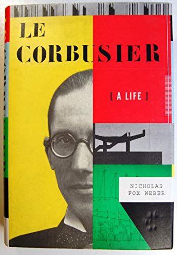 Le Corbusier: A Life - Nicholas Fox Weber