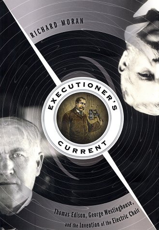 Imagen de archivo de Executioner's Current : Thomas Edison, George Westinghouse, and the Invention of the Electric Chair a la venta por Priceless Books