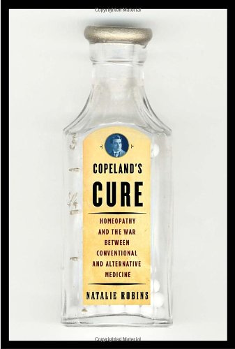 Imagen de archivo de Copeland's Cure: Homeopathy and the War Between Conventional and Alternative Medicine a la venta por ThriftBooks-Dallas