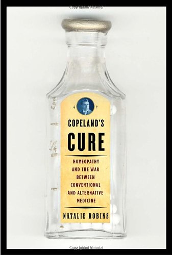 Stock image for Copelands Cure: Homeopathy and the War Between Conventional and Alternative Medicine for sale by Blue Vase Books