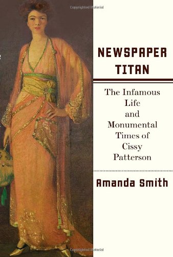 Beispielbild fr Newspaper Titan : The Infamous Life and Monumental Times of Cissy Patterson zum Verkauf von Better World Books