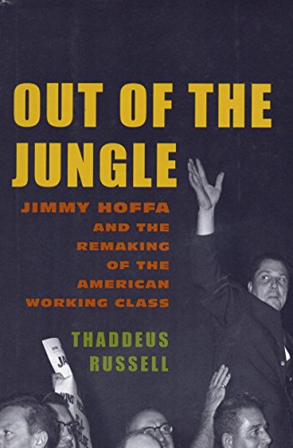 9780375411571: Out of the Jungle: Jimmy Hoffa and the Remaking of the American Working Class