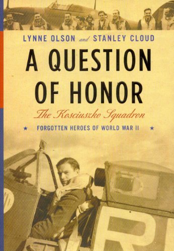 Imagen de archivo de A Question of Honor: The Kosciuszko Squadron: Forgotten Heroes of World War II a la venta por Goodwill of Colorado