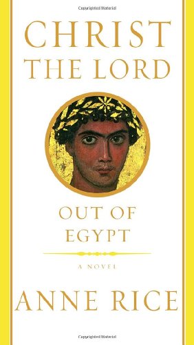 Christ the Lord: Out of Egypt (9780375412011) by Rice, Anne