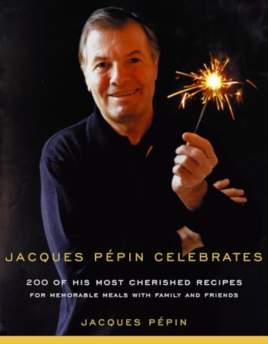 Stock image for Jacques Pepin Celebrates: 200 of His Most Cherished Recipes for Memorable Meals with Family and Friends for sale by KuleliBooks