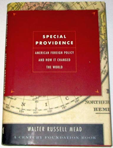 Special Providence: American Foreign Policy and How It Changed the World - Mead, Walter Russell