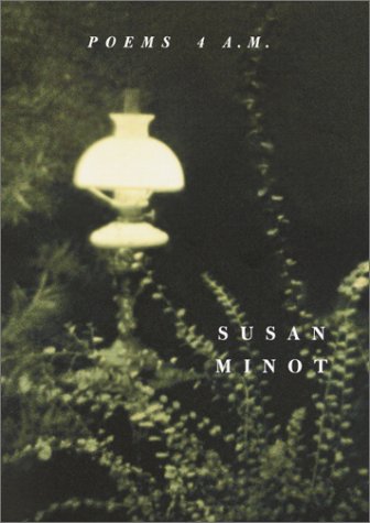 Poems 4 A.M. (9780375412585) by Minot, Susan