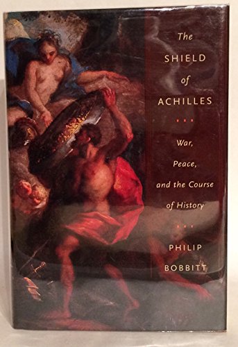 The Shield of Achilles: War, Peace, and the Course of History - Bobbitt, Philip