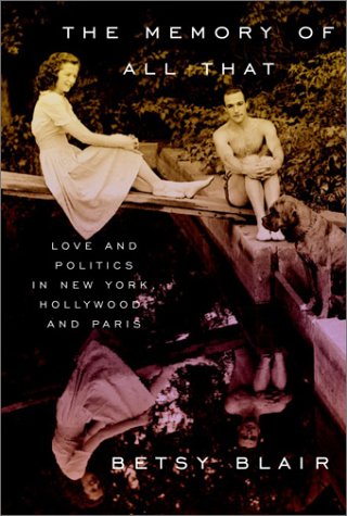 The Memory of All That: Love and Politics in New York, Hollywood, and Paris - Blair, Betsy