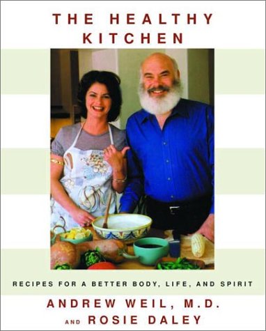 The Healthy Kitchen: Recipes for a Better Body, Life, and Spirit - Weil, Andrew (M.D.) and Rosie Daley