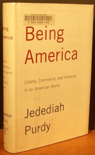 Beispielbild fr Being America : Liberty, Commerce, and Violence in an American World zum Verkauf von Better World Books