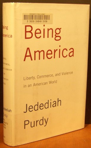 Stock image for Being America: Liberty, Commerce, and Violence in an American World for sale by SecondSale