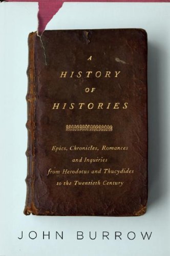 Stock image for A History of Histories: Epics, Chronicles, Romances and Inquiries from Herodotus and Thucydides to the Twentieth Century for sale by Project HOME Books