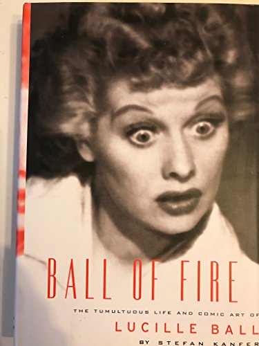 Stock image for Ball of Fire : The Tumultuous Life and Comic Art of Lucille Ball for sale by Better World Books: West