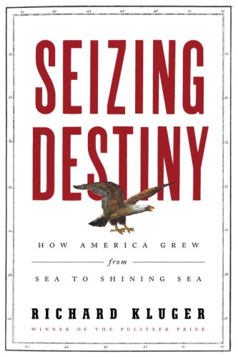 Beispielbild fr Seizing Destiny : How America Grew from Sea to Shining Sea zum Verkauf von Better World Books