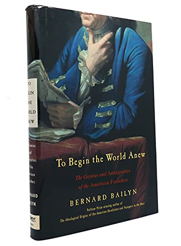 9780375413773: To Begin the World Anew: The Genius and Ambiguities of the American Founders