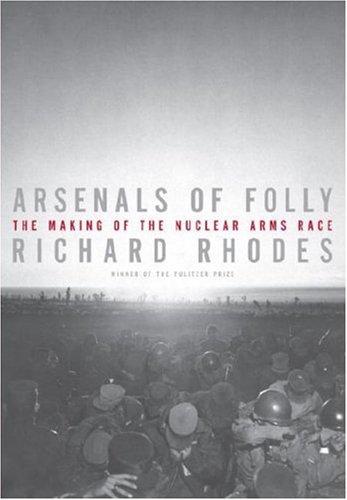 Beispielbild fr Arsenals of Folly: The Making of the Nuclear Arms Race zum Verkauf von ThriftBooks-Atlanta