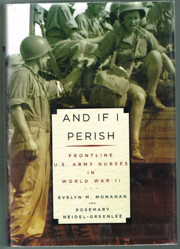 Beispielbild fr And If I Perish : Frontline U. S. Army Nurses in World War II zum Verkauf von Better World Books