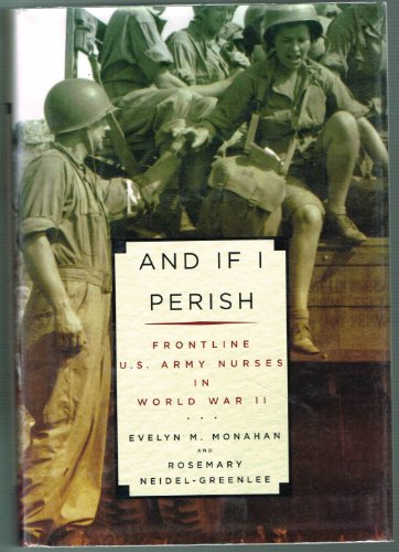 Stock image for And If I Perish : Frontline U. S. Army Nurses in World War II for sale by Better World Books